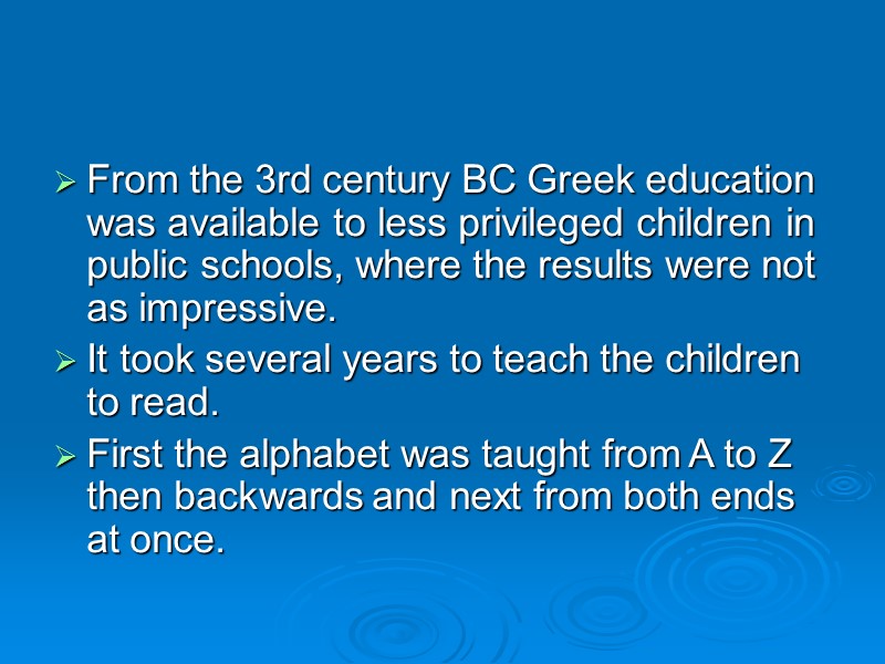 From the 3rd century BC Greek education was available to less privileged children in